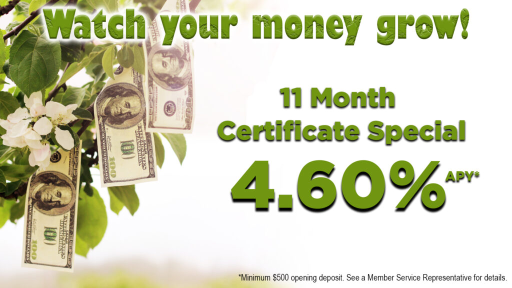 Image: Money growing on a tree. Watch your money grow! 11 Month Certificate Special 4.60% APY. Minimum opening deposit $500. See Credit Union for details.
