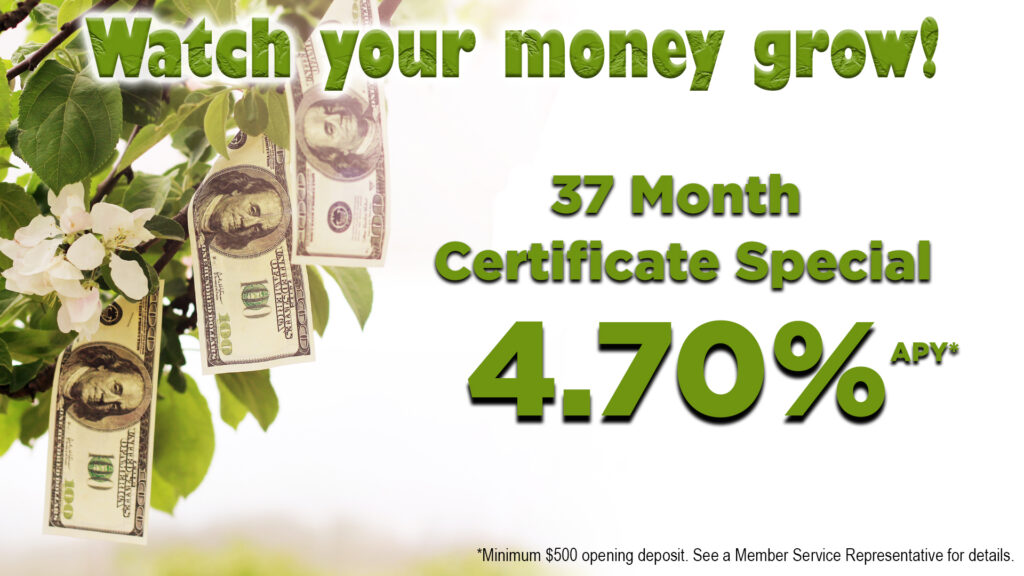 Image: Money growing on a tree. Watch your money grow! 37 Month Certificate Special 4.70% APY. Minimum opening deposit $500. See Credit Union for details.